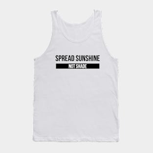 Spread Sunshine Not Shade - Motivational Words Tank Top